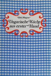Ungarische Küche aus erster Hand by Elek Magyar