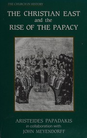The Christian East and the rise of the papacy by Aristeides Papadakis