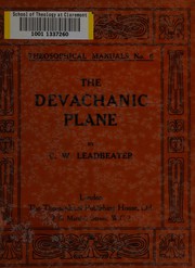 Cover of: The devachanic plane, or, The heaven world, its characteristics and inhabitants