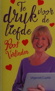 Cover of: Te druk voor de liefde by Roos Verlinden