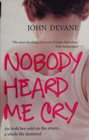 Cover of: Nobody Heard Me Cry: An Irish Boy Sold on the Streets, a Whole Life Shattered