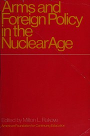 Arms and foreign policy in the nuclear age by Milton L. Rakove