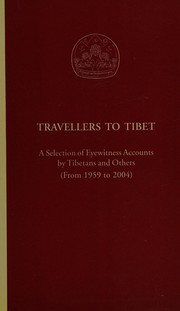 Cover of: Travellers to Tibet: a selection of eyewitness accounts by Tibetans and others from 1959 to 2004.