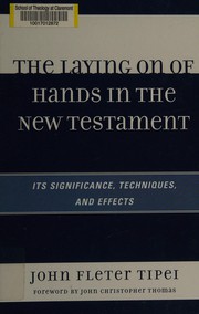 The laying on of hands in the New Testament by John Fleter Tipei
