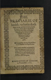 Cover of: The breviarie of health: vvherin doth folow, remedies for all maner of sicknesses & diseases, the which may be in man or woman