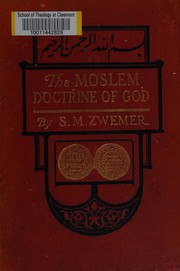 Cover of: The Moslem doctrine of God: an essay on the character and attributes of Allah according to the Koran and orthodox tradition