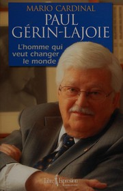 Cover of: Paul Gérin-Lajoie: l'homme qui rêve de changer le monde