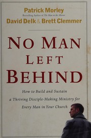 Cover of: No man left behind: how to build and sustain a thriving disciple-making ministry for every man in your church