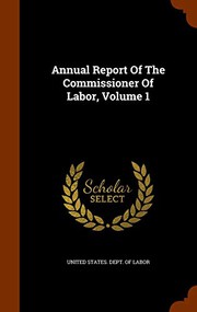 Cover of: Annual Report Of The Commissioner Of Labor, Volume 1