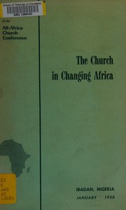 The Church in changing Africa by All-Africa Church Conference (1958 Ibadan, Nigeria)