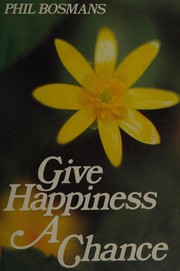 Give happiness a chance by Phil Bosmans