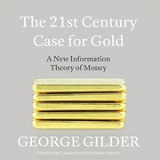 Cover of: The 21st Century Case for Gold: A New Information Theory of Money