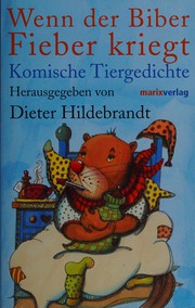 Cover of: Wenn der Biber Fieber kriegt: komische Tiergedichte