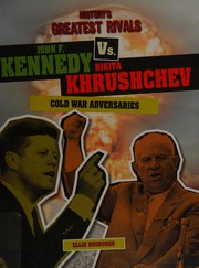Cover of: John F. Kennedy vs. Nikita Khrushchev: Cold War adversaries