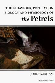 The Behaviour, Population Biology and Physiology of the Petrels by John Warham