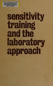 Cover of: Sensitivity training and the laboratory approach: readings about concepts and applications.