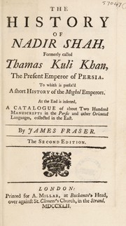 The history of Nadir Shah, formerly called Thamas Kuli Khan, the present Emperor of Persia by Fraser, James