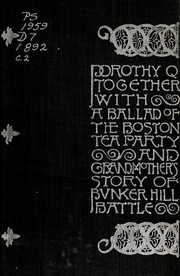 Cover of: Dorothy Q: together with A ballad of the Boston tea party & Grandmother's story of Bunker Hill battle