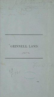 Cover of: Grinnell Land: Remarks on the English maps of Arctic discoveries, in 1850 and 1851, made at the ordinary meeting of the National institute, Washington, in May, 1852