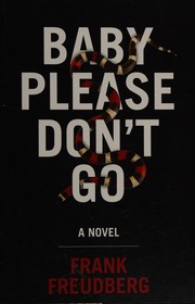 Cover of: Baby please don't go: a novel