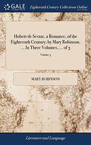 Cover of: Hubert de Sevrac, a Romance, of the Eighteenth Century; By Mary Robinson, ... in Three Volumes, ... of 3; Volume 3