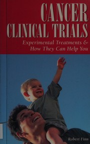 Cover of: Cancer clinical trials: experimental treatments & how they can help you