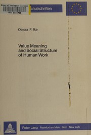 Value, meaning, and social structure of human work by Obiora F. Ike