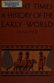 Cover of: Ancient times, a history of the early world: an introduction to the study of ancient history and the career of early man