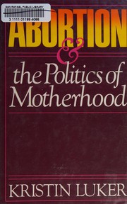 Cover of: Abortion and the politics of motherhood by Kristin Luker