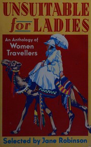 Cover of: Unsuitable for ladies: an anthology of women travellers
