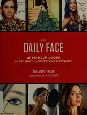Cover of: The daily face: 25 makeup looks for day, night, and everything in between!