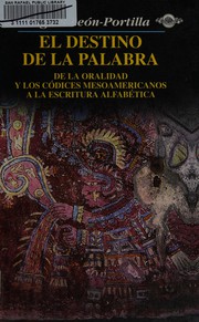 Cover of: El destino de la palabra: de la oralidad y los códices mesoamericanos a la escritura alfabética