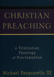 Cover of: Christian preaching: a Trinitarian theology of proclamation