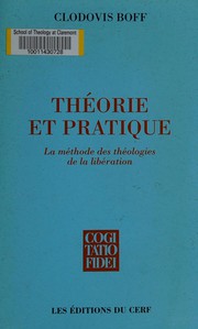 Cover of: Théorie et pratique: la méthode des théologies de la libération