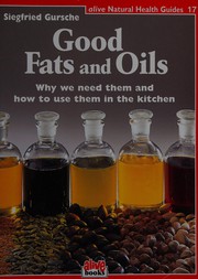 Good fats and oils by Siegfried Gursche