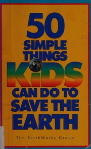Cover of: 50 simple things kids can do to save the earth