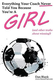 Everything Your Coach Never Told You Because You're a Girl by Dan Blank