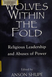 Cover of: Wolves within the fold : religious leadership and abuses of power