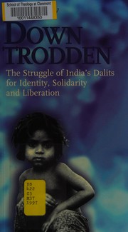 Cover of: Downtrodden: the struggle of India's Dalits for identity, solidarity and liberation