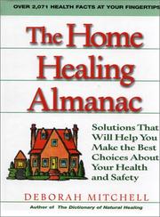 Cover of: The Home Healing Almanac: Solutions That Will Help You Make the Best Choices About Your Health and Safety