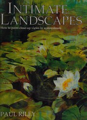 Cover of: Intimate landscapes: how to paint close-up views in watercolours