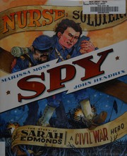 Nurse, soldier, spy by Marissa Moss, John Hendrix