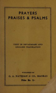 Cover of: Prayers, praises and psalms: selections from the Vedas, Upanishads, Epics, Gita, Puranas, Agamas, Tantras, Kavyas & the writings of the Acharyas and others