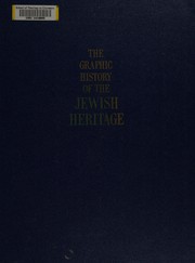 Cover of: The graphic history of the Jewish heritage: an encyclopedic presentation.