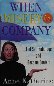 Cover of: When misery is company: ending self-sabotage and become content
