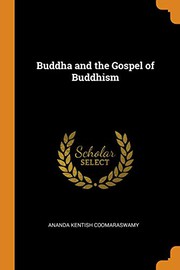 Cover of: Buddha and the Gospel of Buddhism by Ananda Coomaraswamy