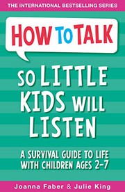 How To Talk So Little Kids Will Listen by Faber, Joanna  and King, Julie, Faber, Joanna  and King, Julie, Faber, Joanna  and King, Julie