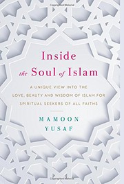 Cover of: Inside the Soul of Islam: A Unique View into the Love, Beauty and Wisdom of Islam for Spiritual Seekers of All Faiths