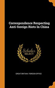Cover of: Correspondence Respecting Anti-foreign Riots In China
