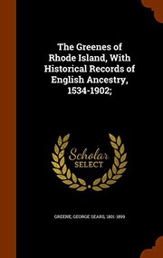 Cover of: The Greenes of Rhode Island, With Historical Records of English Ancestry, 1534-1902;